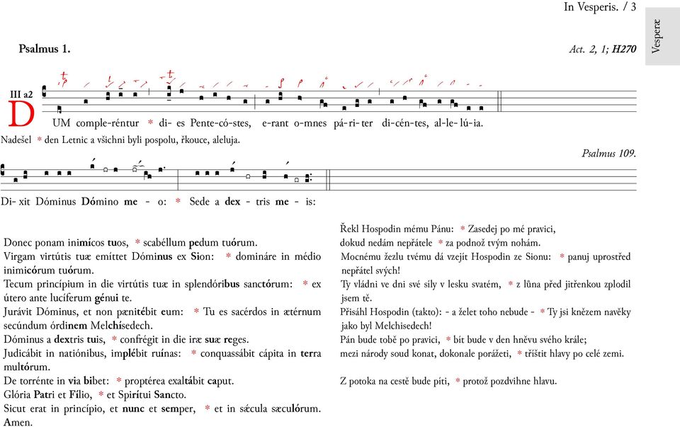 Donec ponm imícos tuos, scbéllum pedum tuórum. Virgm virtútis tuæ emítt Dómus ex Sion: domáre médio imicórum tuórum.