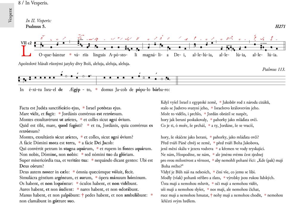 In de Ægýp to, domus é-xi-tu Isr-el J-cob de pó lo bár ro: Fct est Judǽ snctificátio ejus, Isrel potésts ejus. Mre vidit, fugit: Jordánis convérsus est rrórsum.