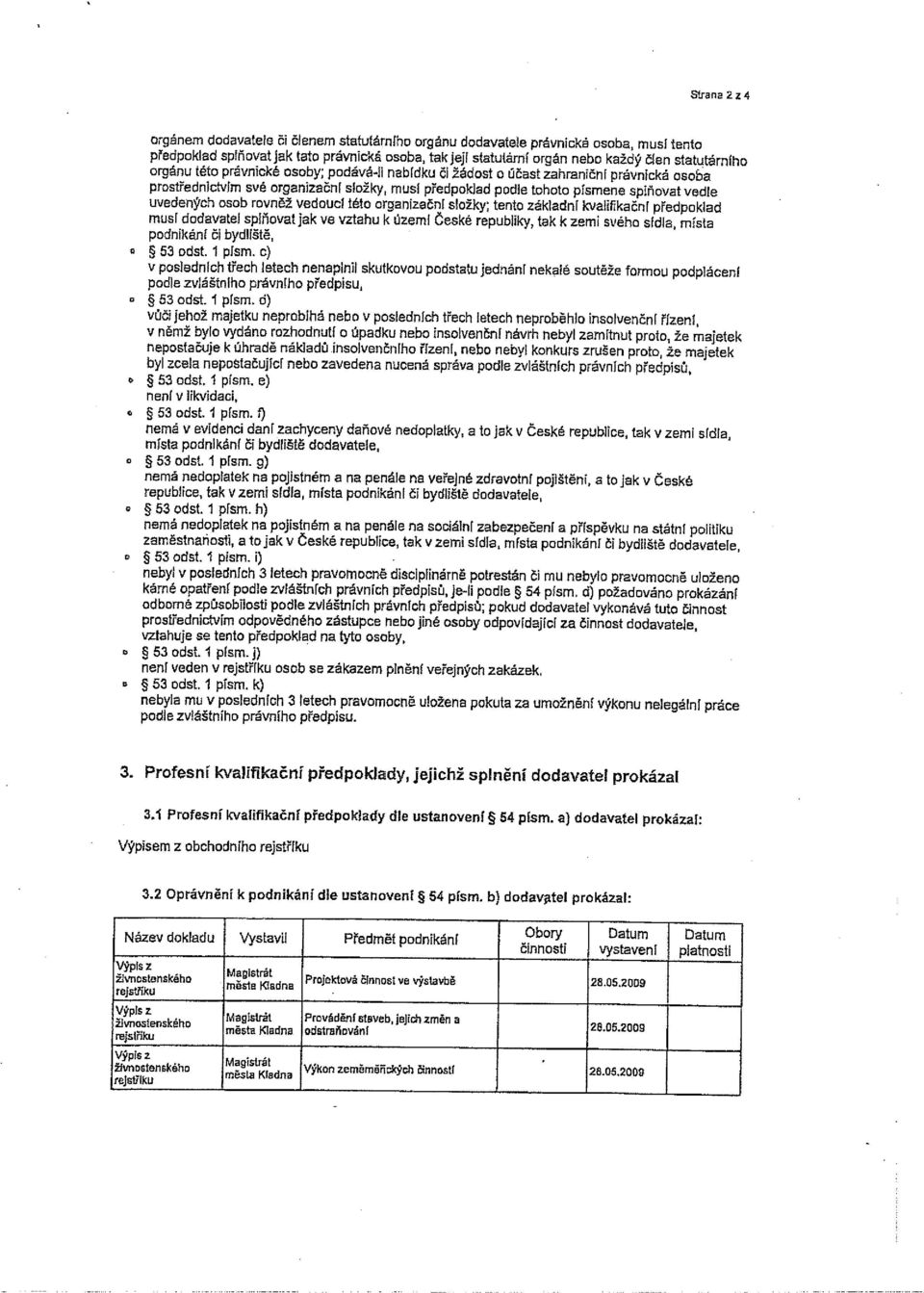 prostřednictvím své organizační složky, musí předpoklad podle tohoto pismene splňovat vedle uvedených osob rovněž vedouci této organizační složky; tento základní kvalifikační předpoklad musí