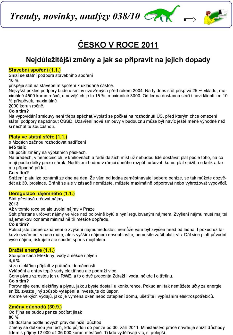 Od ledna dostanou staří i noví klienti jen 10 % příspěvek, maximálně 2000 korun ročně. Co s tím? Na vypovídání smlouvy není třeba spěchat.