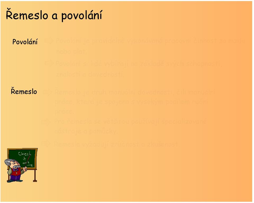 Řemeslo Řemeslo je druh manuální dovednosti, čili manuální práce, která je spojena s vysokým