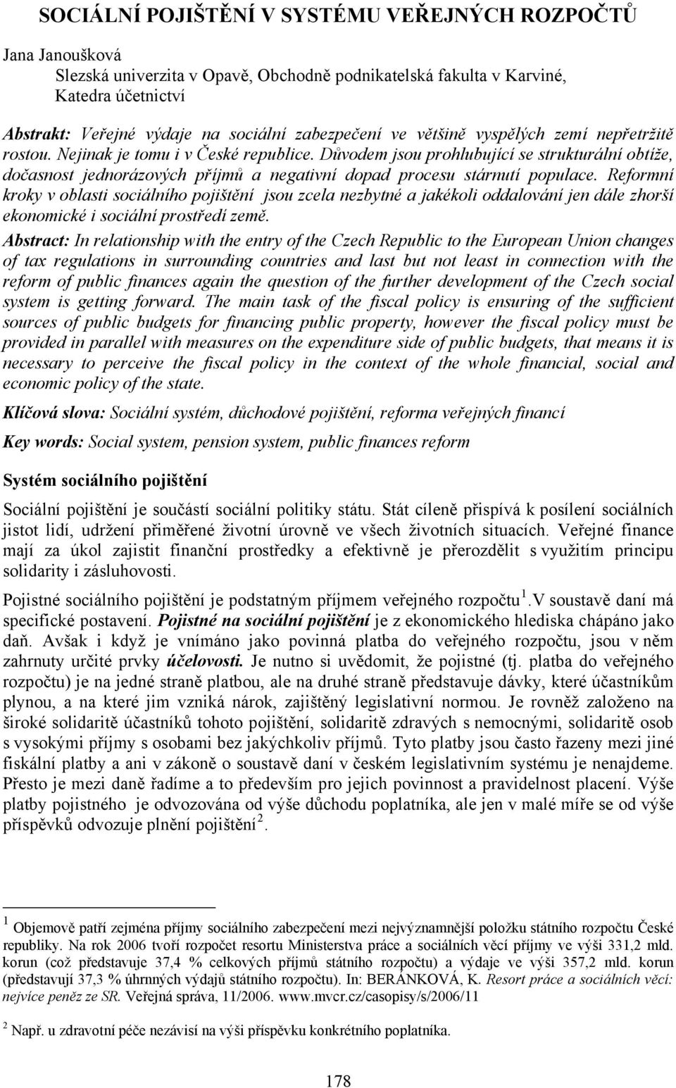 Důvodem jsou prohlubující se strukturální obtíže, dočasnost jednorázových příjmů a negativní dopad procesu stárnutí populace.