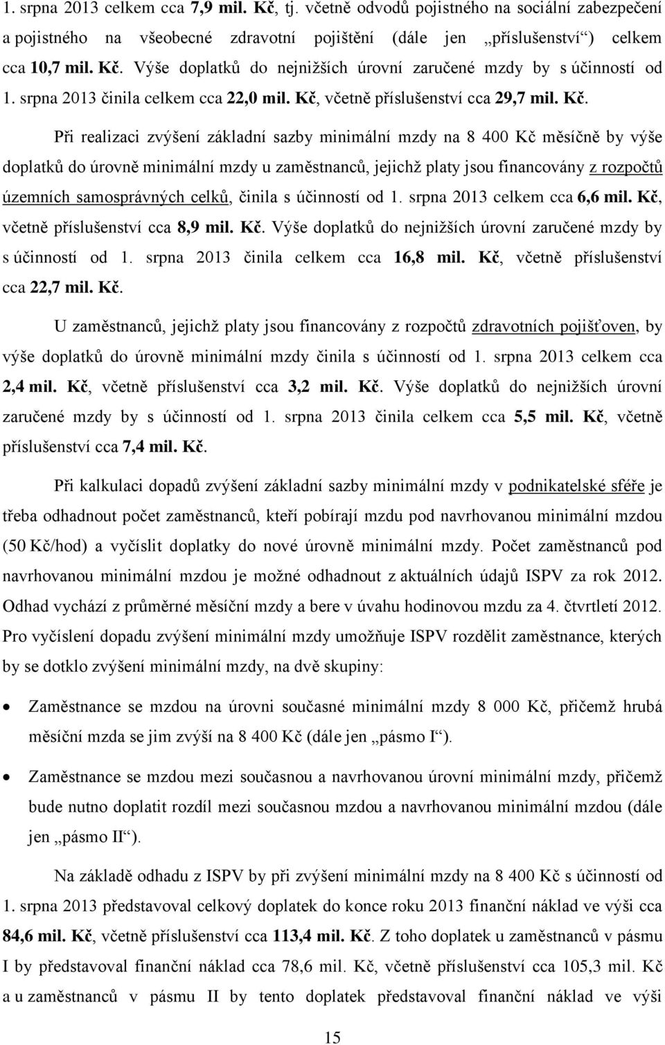 včetně příslušenství cca 29,7 mil. Kč.