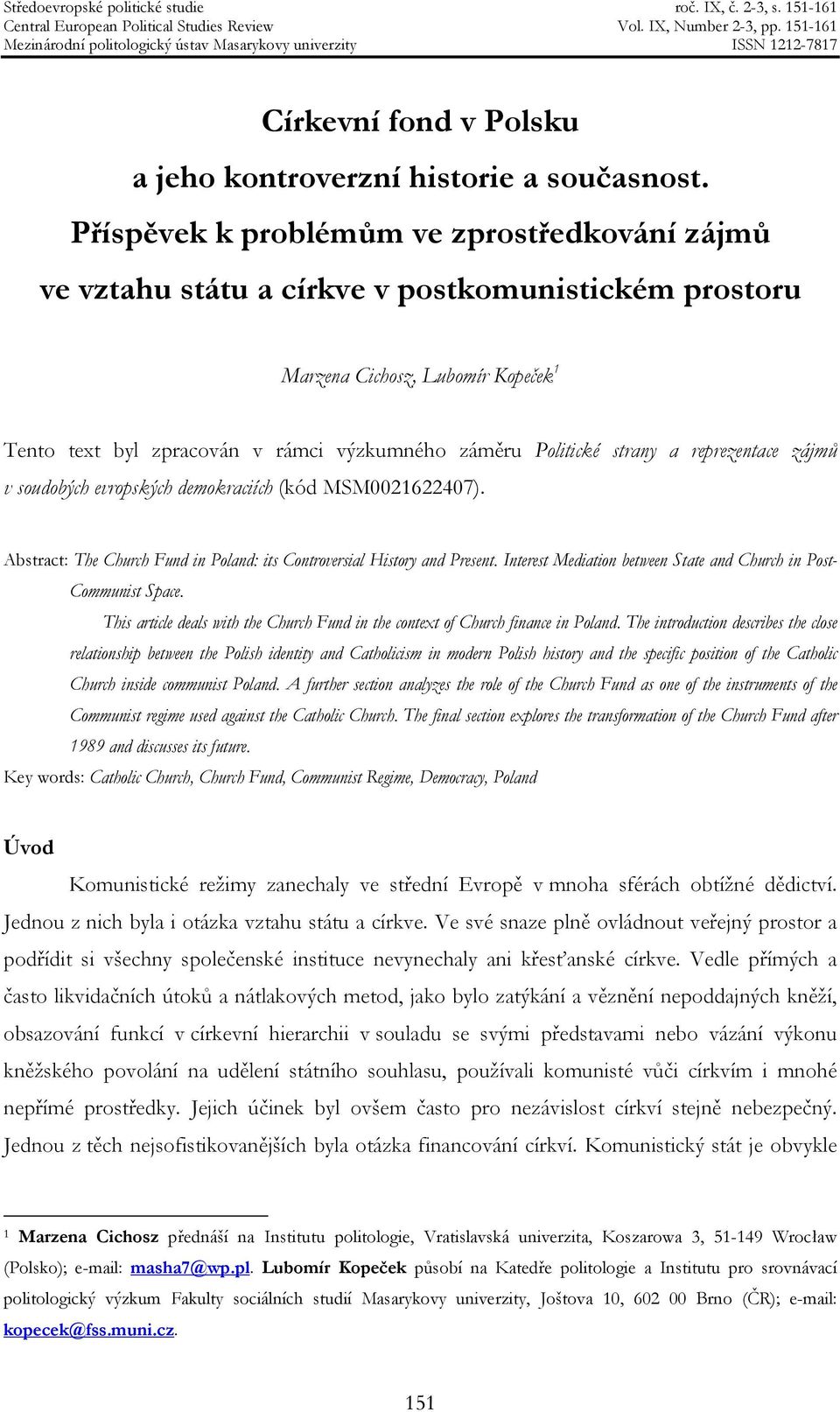 strany a reprezentace zájmů v soudobých evropských demokraciích (kód MSM0021622407). Abstract: The Church Fund in Poland: its Controversial History and Present.