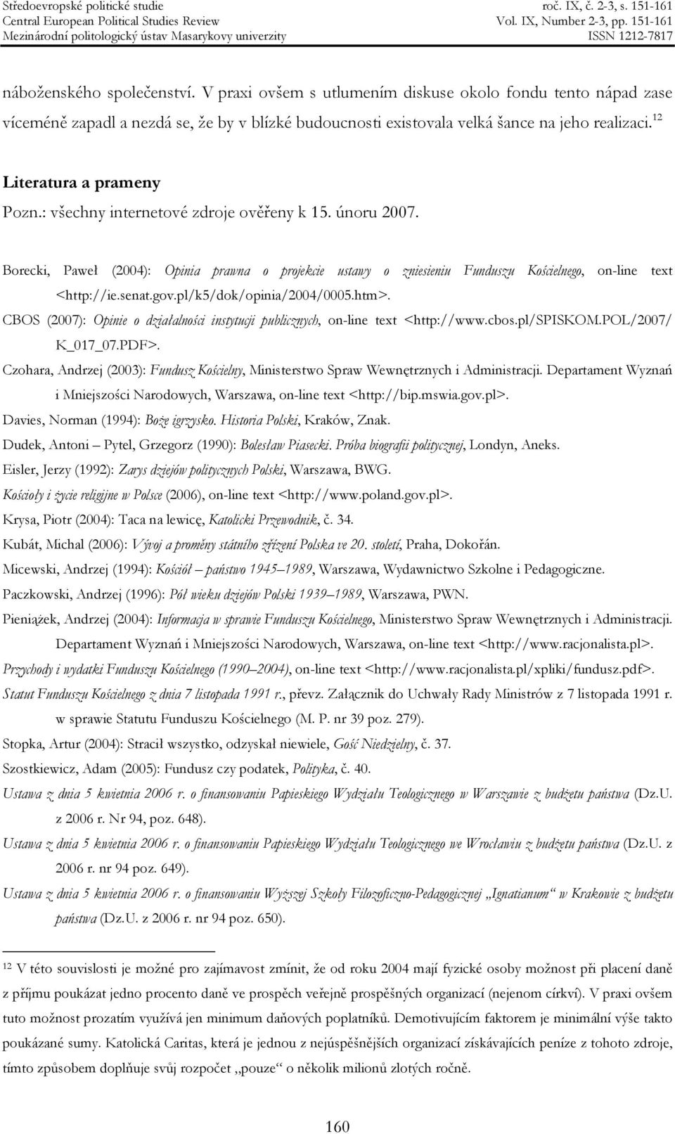 senat.gov.pl/k5/dok/opinia/2004/0005.htm>. CBOS (2007): Opinie o działalności instytucji publicznych, on-line text <http://www.cbos.pl/spiskom.pol/2007/ K_017_07.PDF>.