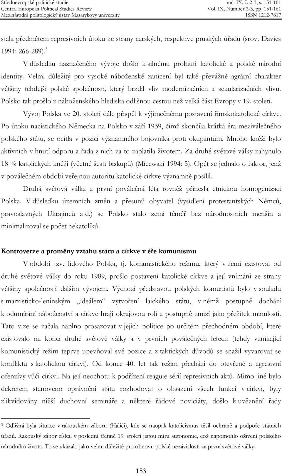 Velmi důležitý pro vysoké náboženské zanícení byl také převážně agrární charakter většiny tehdejší polské společnosti, který brzdil vliv modernizačních a sekularizačních vlivů.