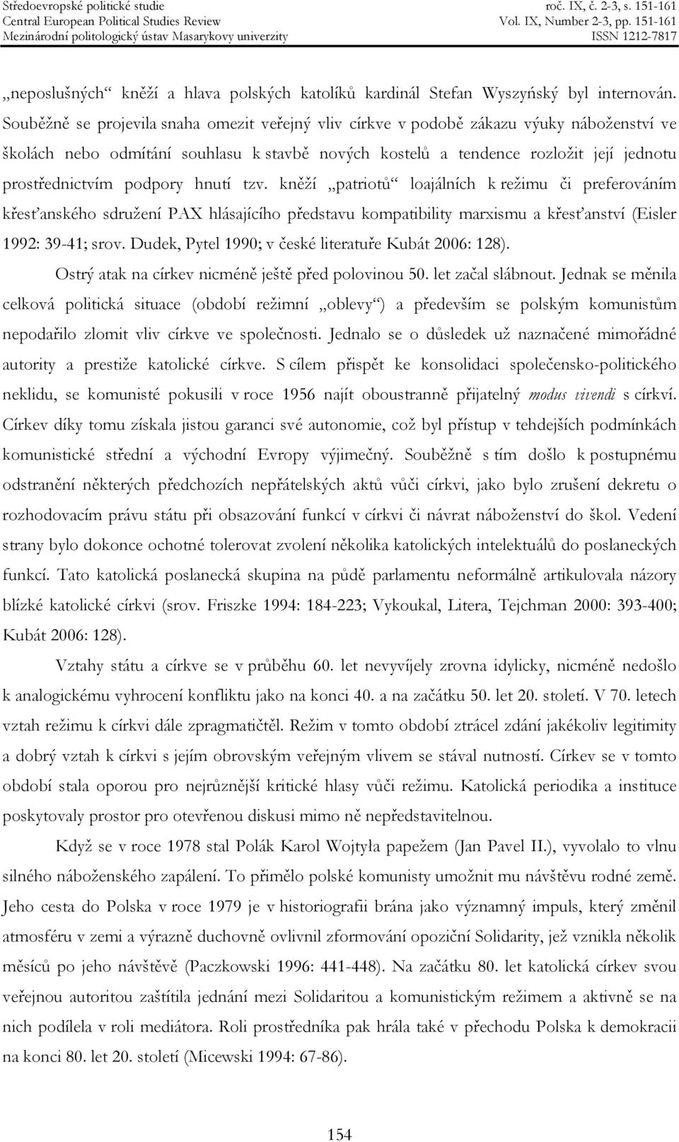 podpory hnutí tzv. kněží patriotů loajálních k režimu či preferováním křesťanského sdružení PAX hlásajícího představu kompatibility marxismu a křesťanství (Eisler 1992: 39-41; srov.