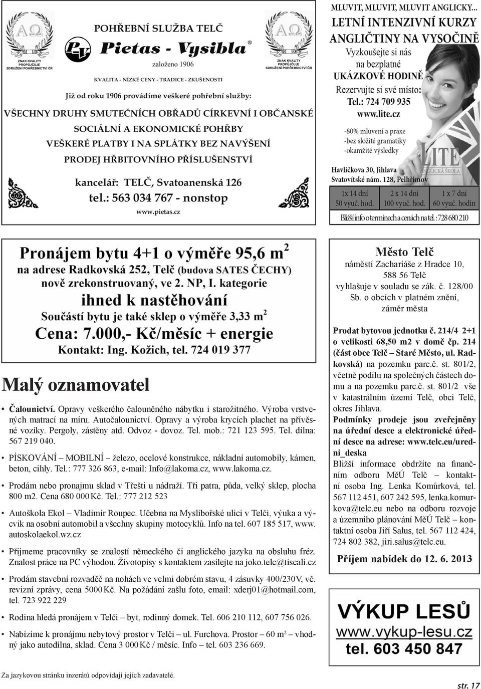 mob.: 721 123 595. Tel. dílna: 567 219 040. PÍSKOVÁNÍ MOBILNÍ železo, ocelové konstrukce, nákladní automobily, kámen, beton, cihly. Tel.: 777 326 863, e-mail: Info@lakoma.cz,