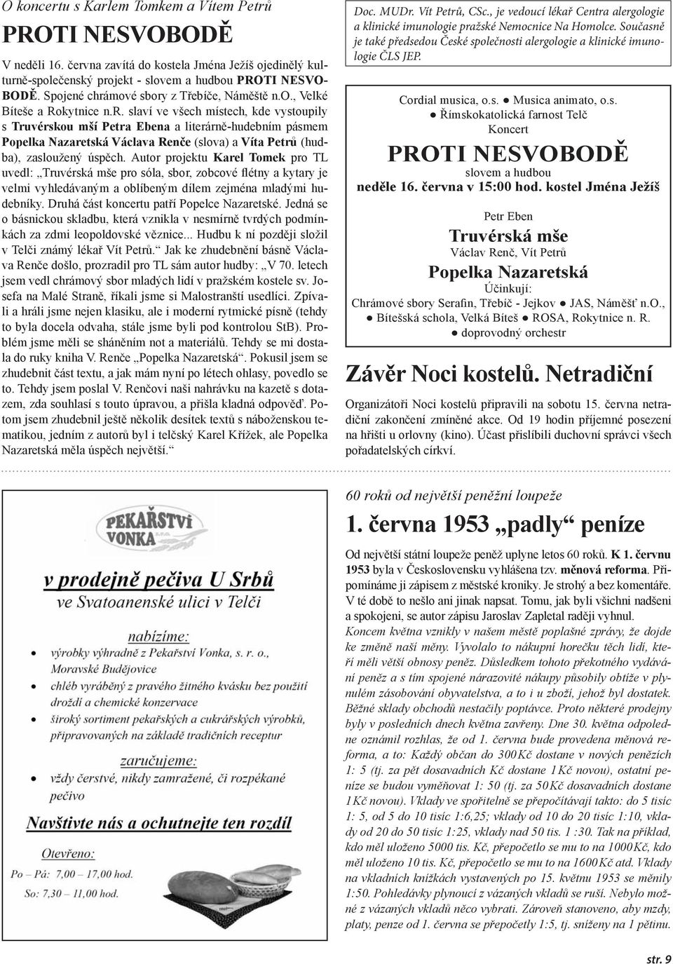 Autor projektu Karel Tomek pro TL uvedl: Truvérská mše pro sóla, sbor, zobcové flétny a kytary je velmi vyhledávaným a oblíbeným dílem zejména mladými hudebníky.