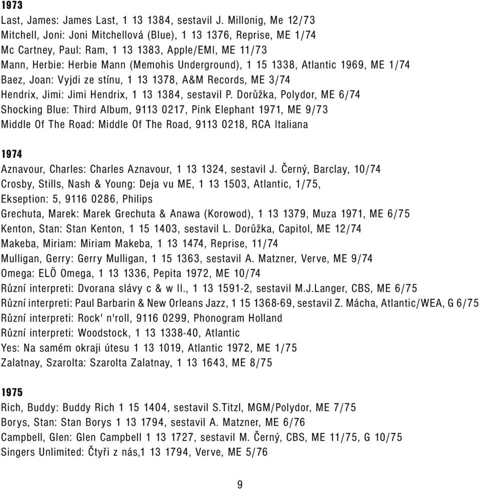 1338, Atlantic 1969, ME 1/74 Baez, Joan: Vyjdi ze stínu, 1 13 1378, A&M Records, ME 3/74 Hendrix, Jimi: Jimi Hendrix, 1 13 1384, sestavil P.