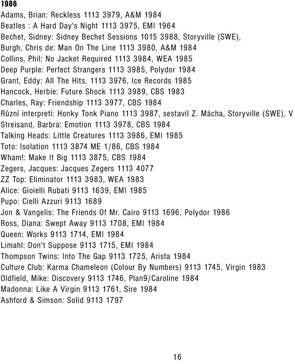 Herbie: Future Shock 1113 3989, CBS 1983 Charles, Ray: Friendship 1113 3977, CBS 1984 Různí interpreti: Honky Tonk Piano 1113 3987, sestavil Z.