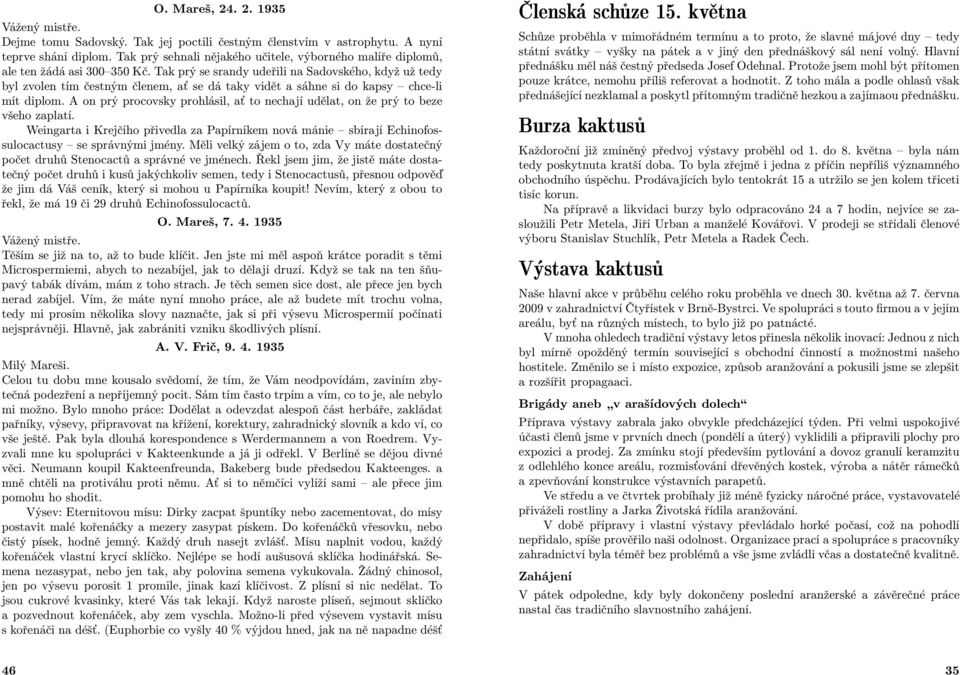 TakprýsesrandyudeřilinaSadovského,kdyžužtedy bylzvolentímčestnýmčlenem,aťsedátakyvidětasáhnesidokapsy chce-li mítdiplom.aonprýprocovskyprohlásil,aťtonechajíudělat,onžeprýtobeze všeho zaplatí.