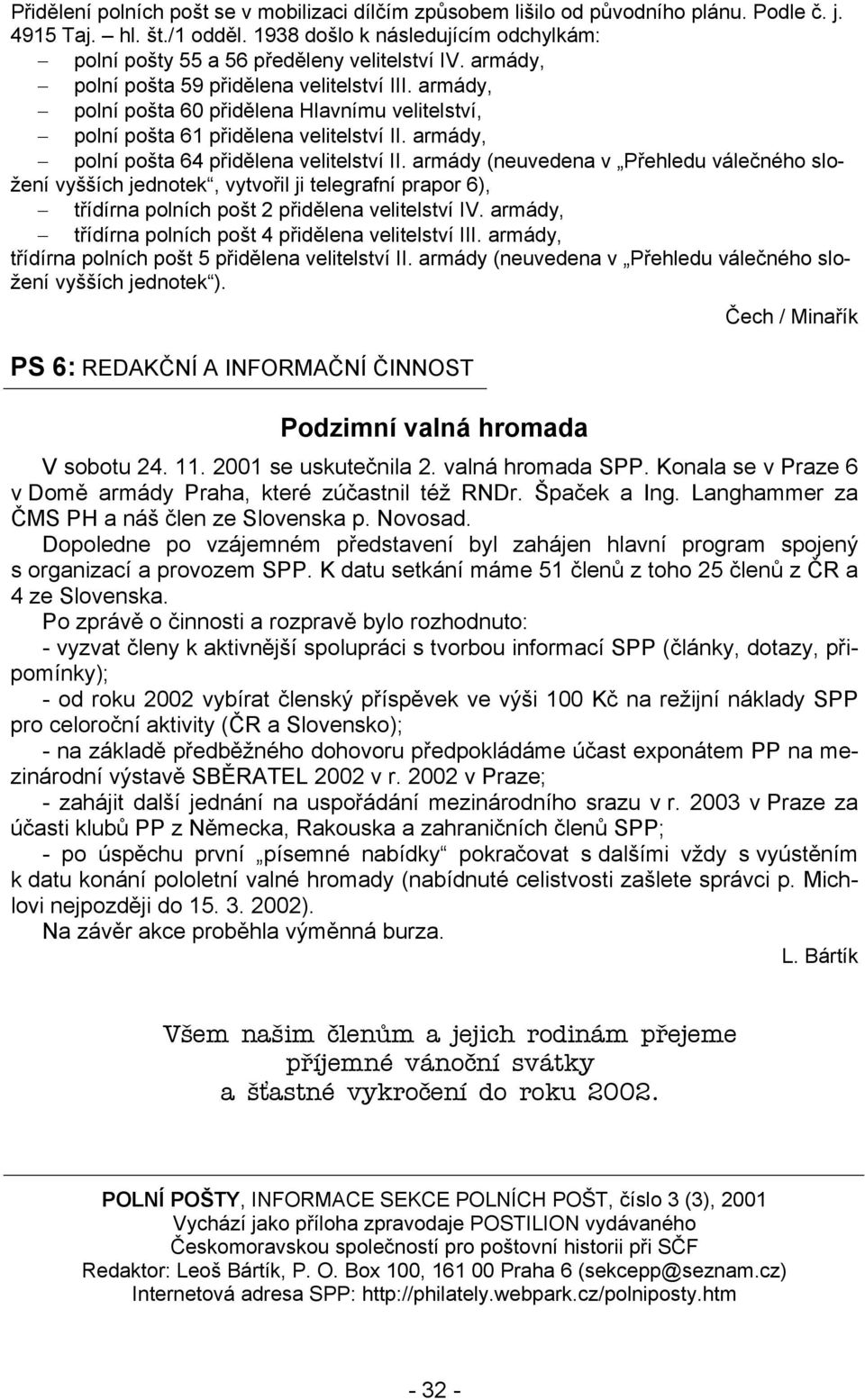 armády, polní pošta 60 přidělena Hlavnímu velitelství, polní pošta 61 přidělena velitelství II. armády, polní pošta 64 přidělena velitelství II.