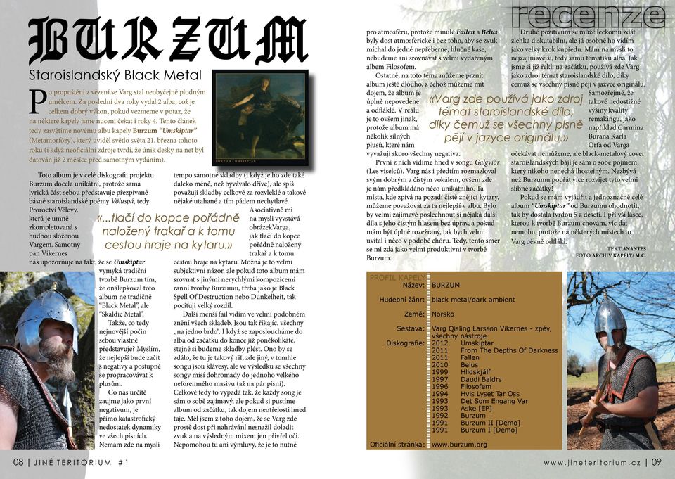 Tento článek tedy zasvětíme novému albu kapely Burzum Umskiptar (Metamorfózy), který uviděl světlo světa 21.