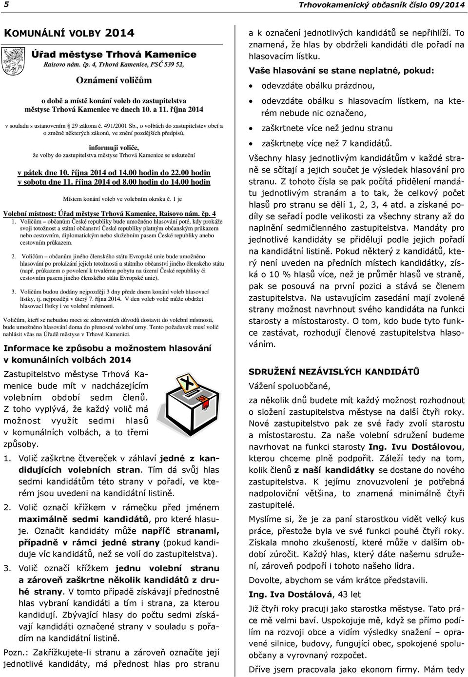 kandidátů. Informace ke způsobu a možnostem hlasování v komunálních volbách 2014 Zastupitelstvo městyse Trhová Kamenice bude mít v nadcházejícím volebním období sedm členů.