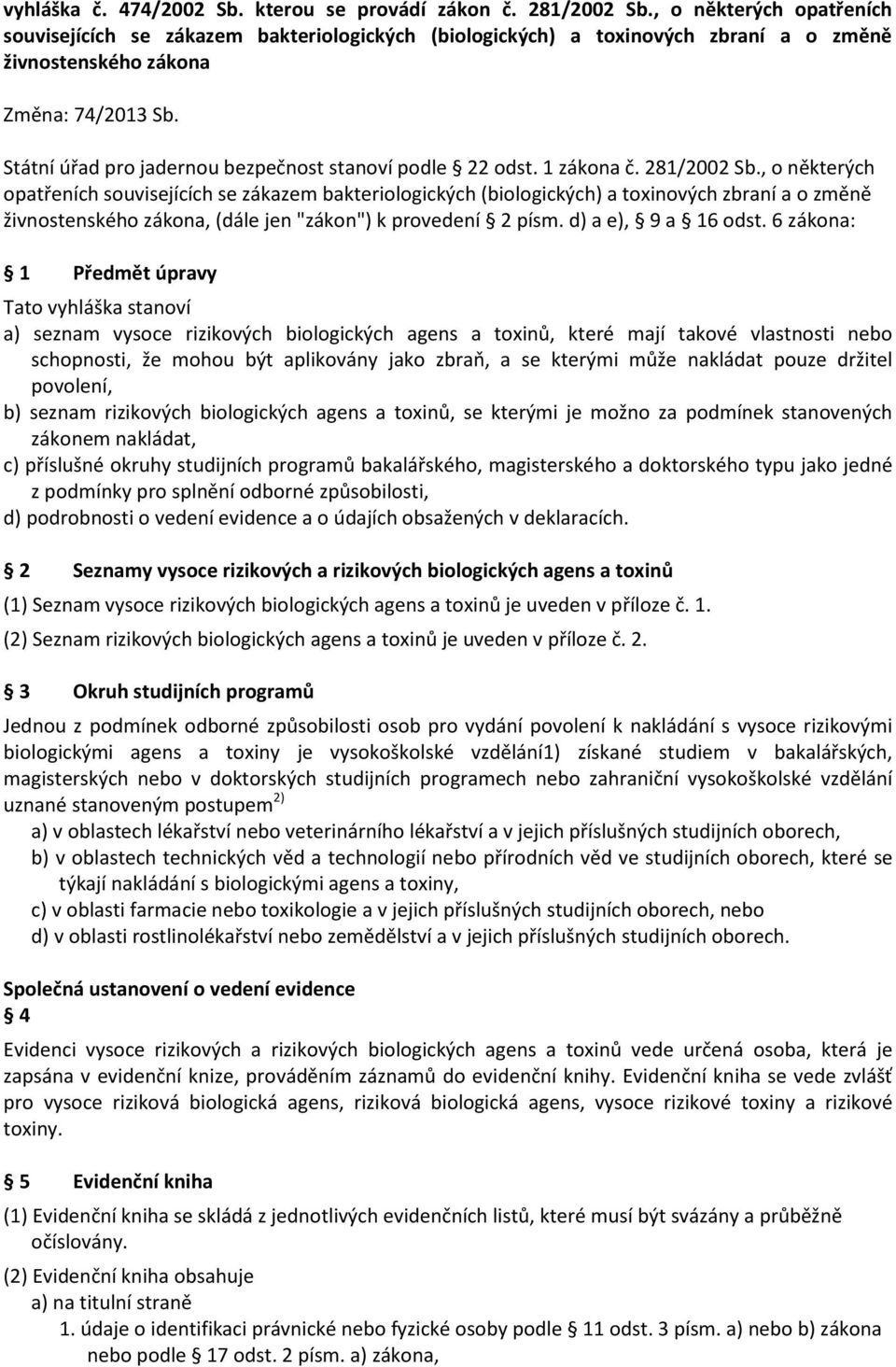 Státní úřad pro jadernou bezpečnost stanoví podle 22 odst. 1 zákona č. 281/2002 Sb.