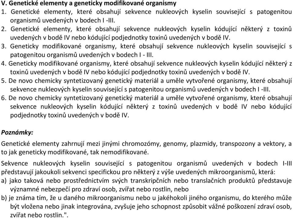 Geneticky modifikované organismy, které obsahují sekvence nukleových kyselin související s patogenitou organismů uvedených v bodech I - III. 4.