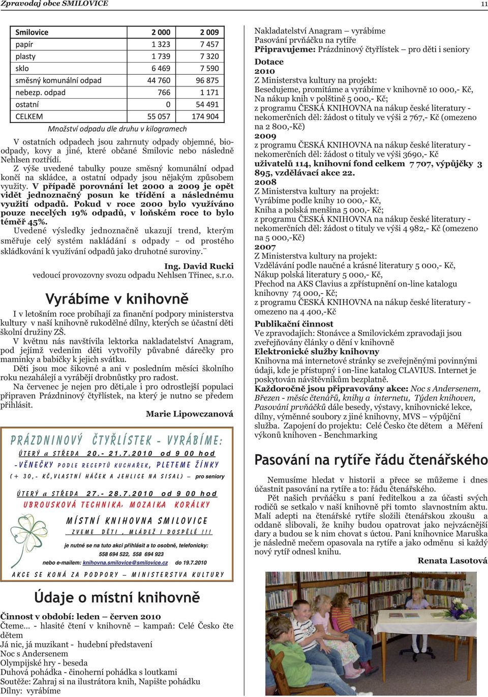 V přípdě porovnání let 2000 2009 je opět vidět jednoznčný posun ke třídění následnému využití odpdů. Pokud v roce 2000 bylo využíváno pouze necelých 19% odpdů, v loňském roce to bylo téměř 45%.