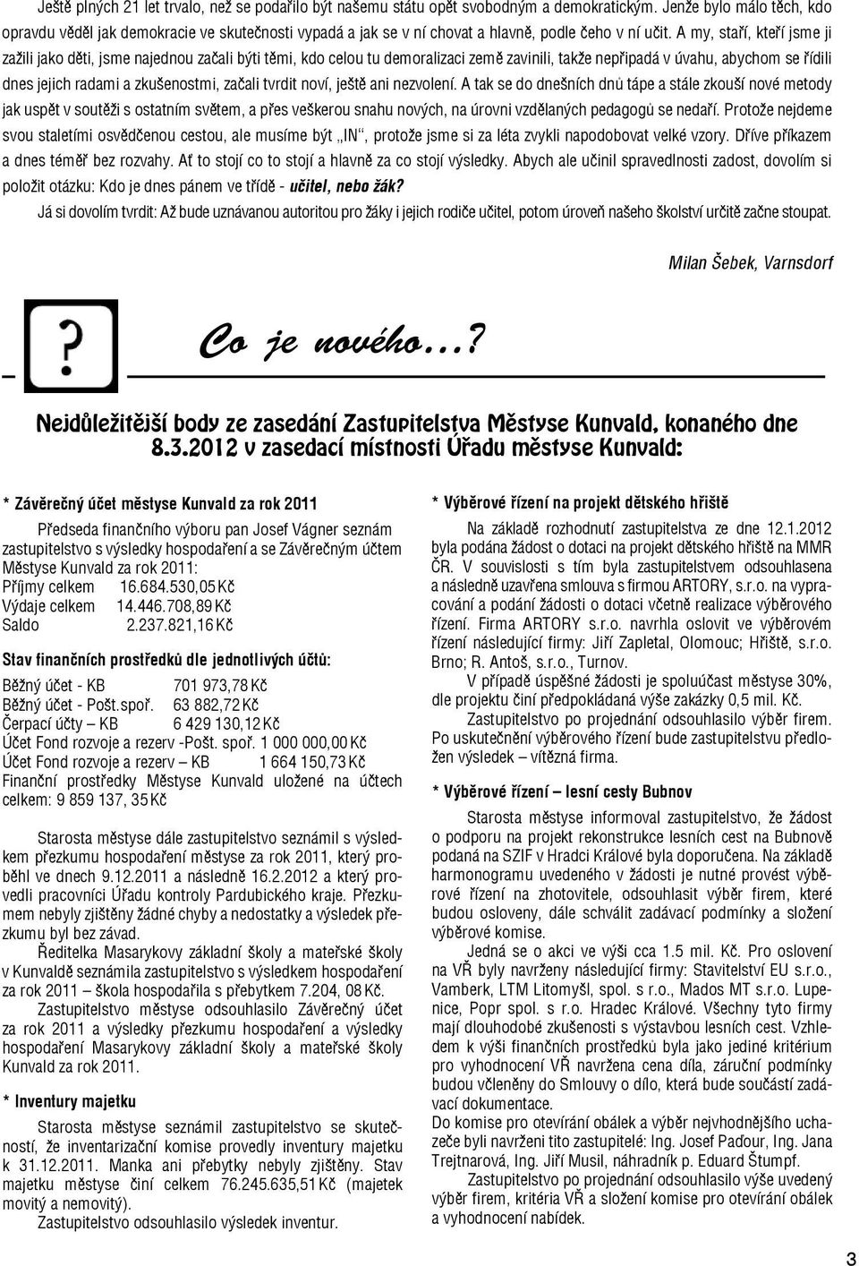 A my, staří, kteří jsme ji zažili jako děti, jsme najednou začali býti těmi, kdo celou tu demoralizaci země zavinili, takže nepřipadá v úvahu, abychom se řídili dnes jejich radami a zkušenostmi,