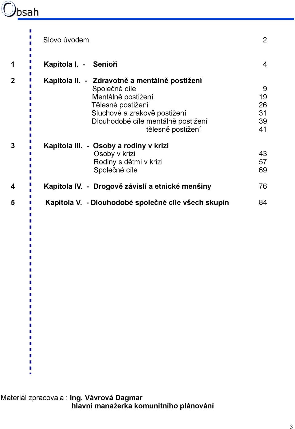 cíle mentálně postižení 39 tělesně postižení 41 3 Kapitola III.