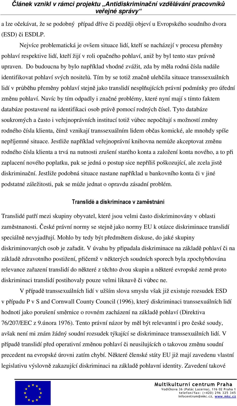 Do budoucna by bylo například vhodné zvážit, zda by měla rodná čísla nadále identifikovat pohlaví svých nositelů.