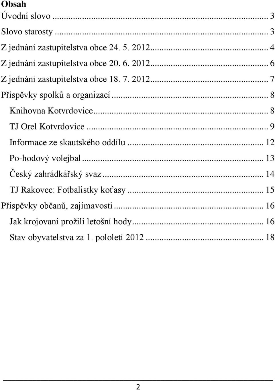 .. 8 TJ Orel Kotvrdovice... 9 Informace ze skautského oddílu... 12 Po-hodový volejbal... 13 Český zahrádkářský svaz.