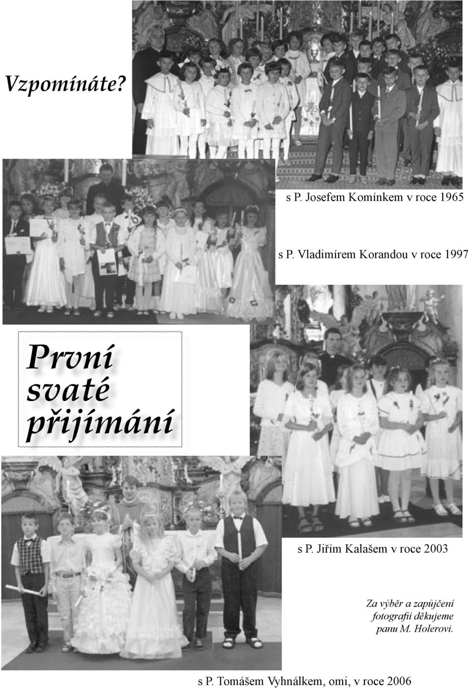 Jiřím Kalašem v roce 2003 Za výběr a zapůjčení fotografií
