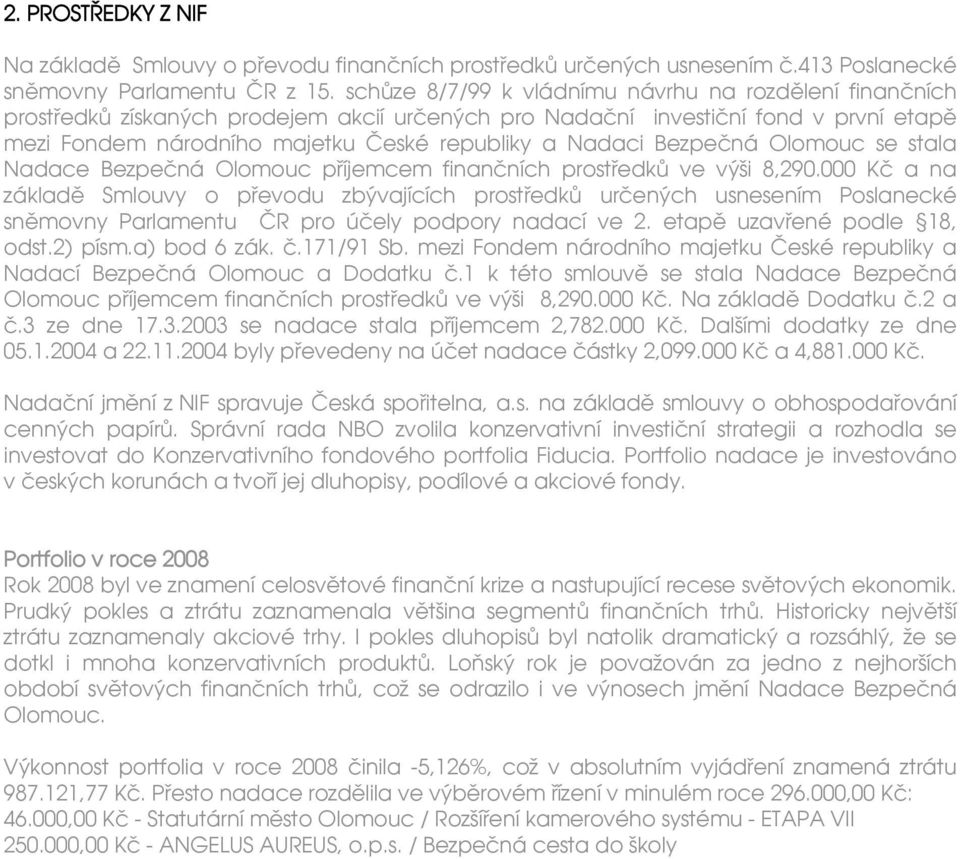 Bezpečná Olomouc se stala Nadace Bezpečná Olomouc příjemcem finančních prostředků ve výši 8,290.