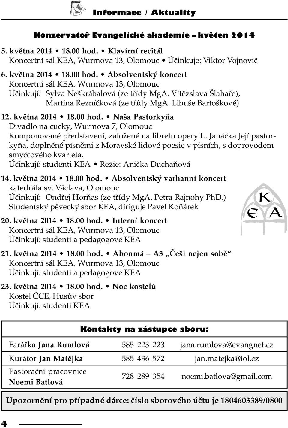 Naša Pastorkyòa Divadlo na cucky, Wurmova 7, Olomouc Komponované pøedstavení, založené na libretu opery L.