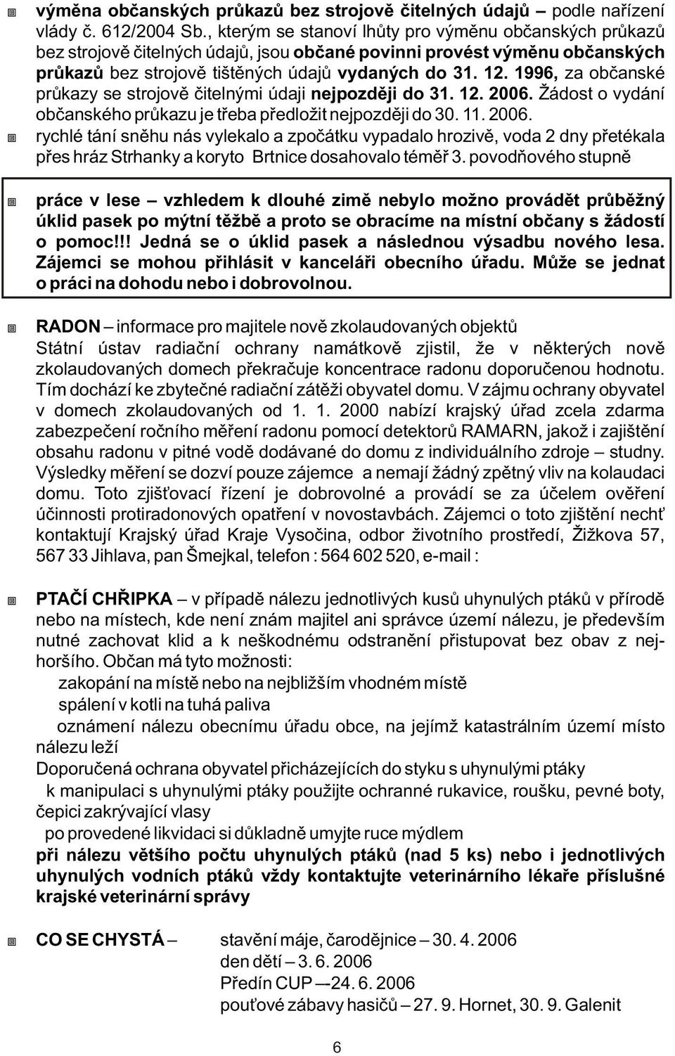 1996, za obèanské prùkazy se strojovì èitelnými údaji nejpozdìji do 31. 12. 2006.