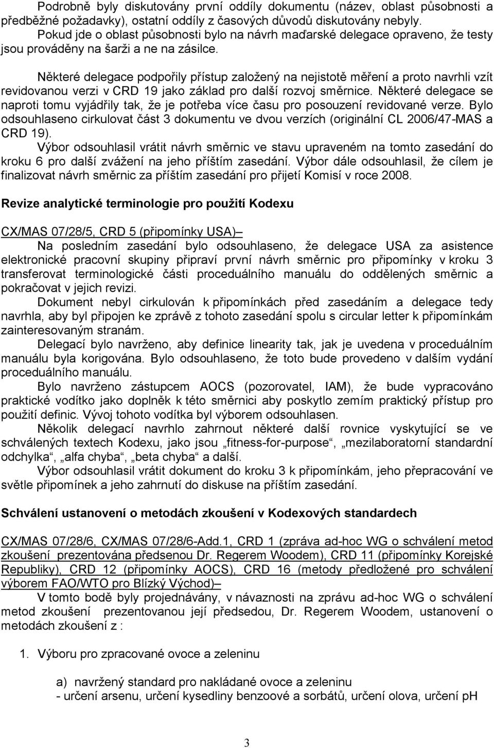 Některé delegace podpořily přístup založený na nejistotě měření a proto navrhli vzít revidovanou verzi v CRD 19 jako základ pro další rozvoj směrnice.