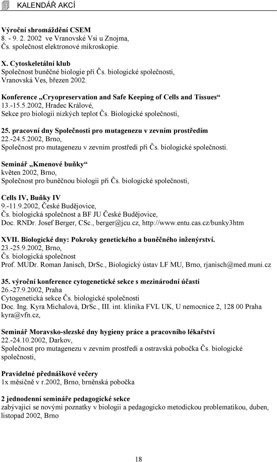 Biologické společnosti, 25. pracovní dny Společnosti pro mutagenezu v zevním prostředím 22.-24.5.2002, Brno, Společnost pro mutagenezu v zevním prostředí při Čs. biologické společnosti.