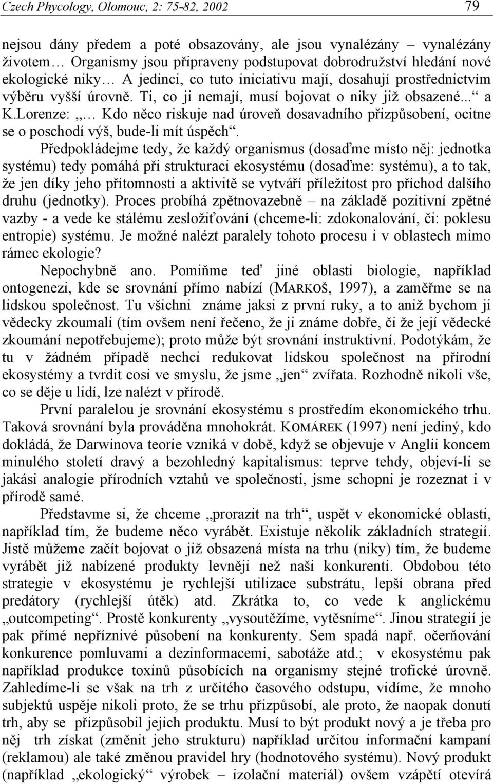 Lorenze: Kdo něco riskuje nad úroveň dosavadního přizpůsobení, ocitne se o poschodí výš, bude-li mít úspěch.