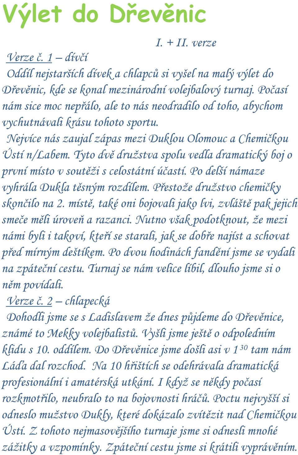 Tyto dvě druţstva spolu vedla dramatický boj o první místo v soutěţi s celostátní účastí. Po delší námaze vyhrála Dukla těsným rozdílem. Přestoţe druţstvo chemičky skončilo na 2.