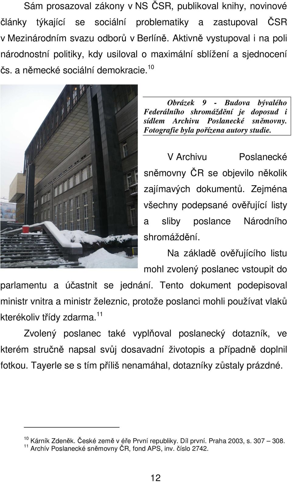 10 Obrázek 9 - Budova bývalého Federálního shromáždění je doposud i sídlem Archivu Poslanecké sněmovny. Fotografie byla pořízena autory studie.