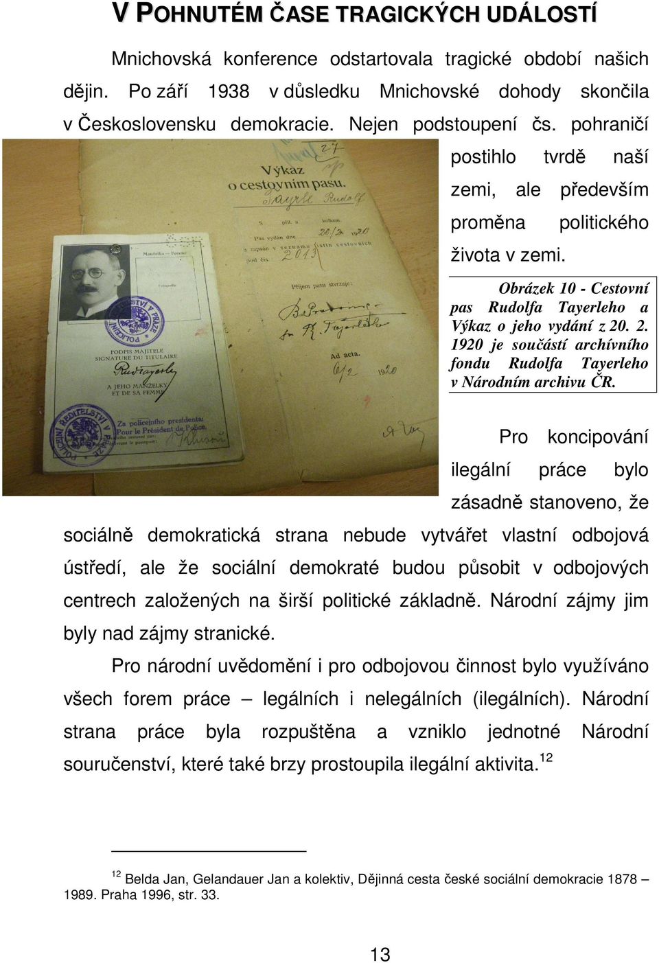 . 2. 1920 je součástí archívního fondu Rudolfa Tayerleho v Národním archivu ČR.