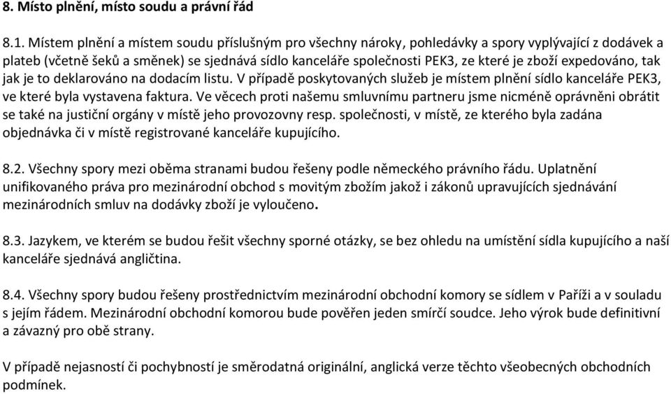 expedováno, tak jak je to deklarováno na dodacím listu. V případě poskytovaných služeb je místem plnění sídlo kanceláře PEK3, ve které byla vystavena faktura.