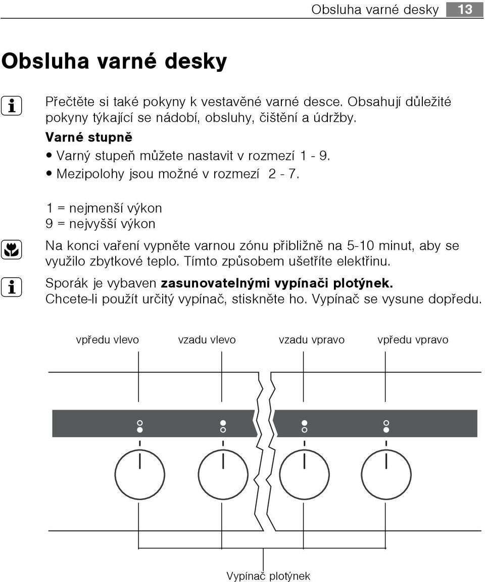 Mezipolohy jsou možné v rozmezí 2-7.