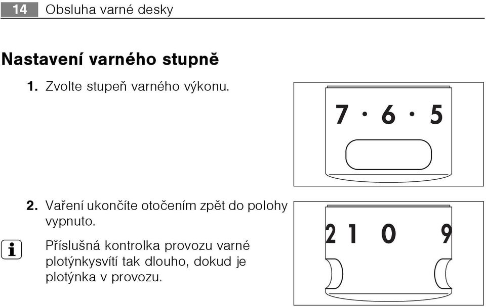 Vaøení ukonèíte otoèením zpìt do polohy vypnuto.