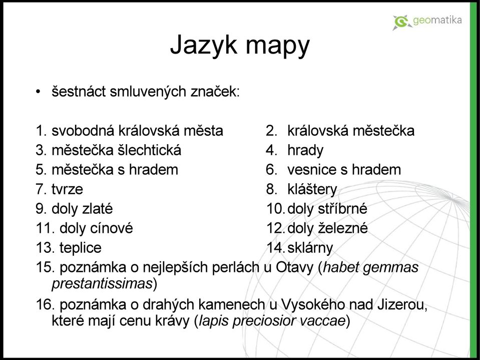 doly stříbrné 11. doly cínové 12.doly železné 13. teplice 14.sklárny 15.