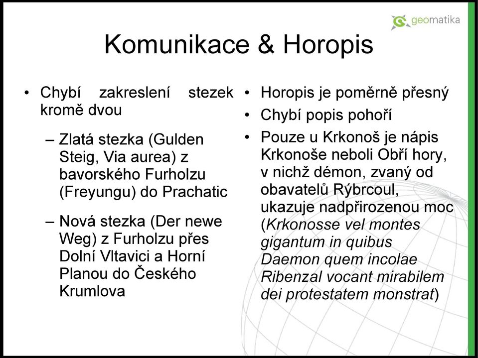 přesný Chybí popis pohoří Pouze u Krkonoš je nápis Krkonoše neboli Obří hory, v nichž démon, zvaný od obavatelů Rýbrcoul,