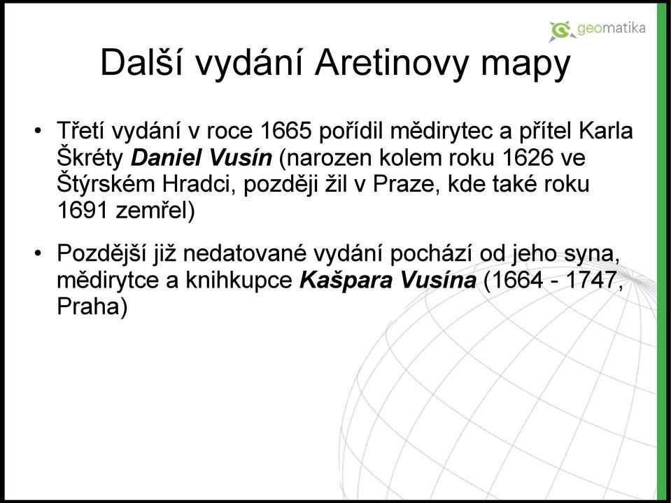 Hradci, později žil v Praze, kde také roku 1691 zemřel) Pozdější již