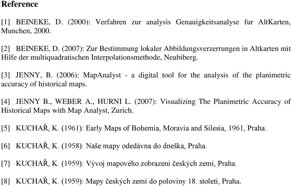 (2006): MapAnalyst - a digital tool for the analysis of the planimetric accuracy of historical maps. [4] JENNY B., WEBER A., HURNI L.