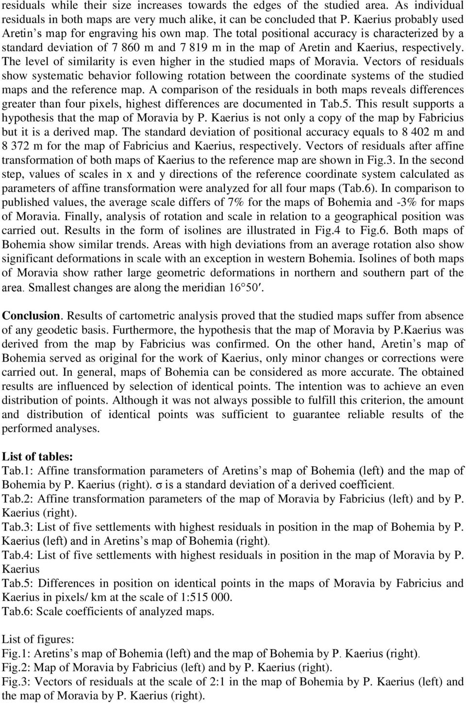 The total positional accuracy is characterized by a standard deviation of 7 860 m and 7 819 m in the map of Aretin and Kaerius, respectively.