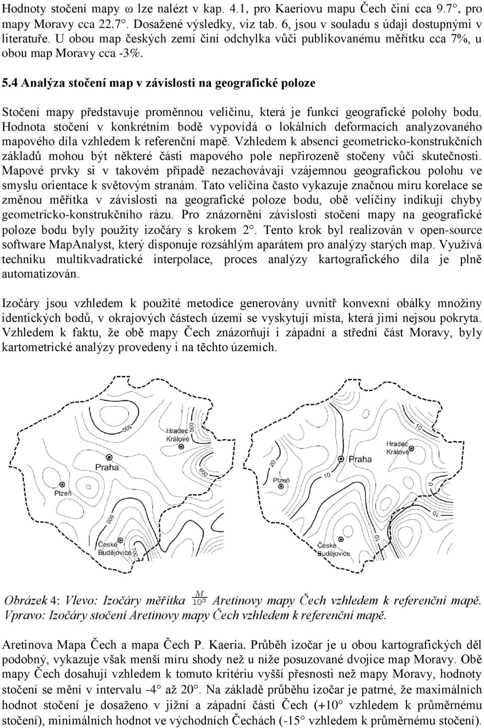 4 Analýza stočení map v závislosti na geografické poloze Stočení mapy představuje proměnnou veličinu, která je funkcí geografické polohy bodu.