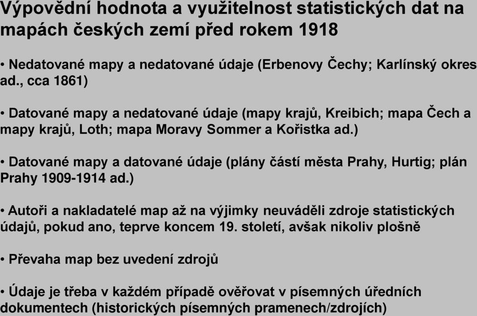 ) Datované mapy a datované údaje (plány částí města Prahy, Hurtig; plán Prahy 1909-1914 ad.