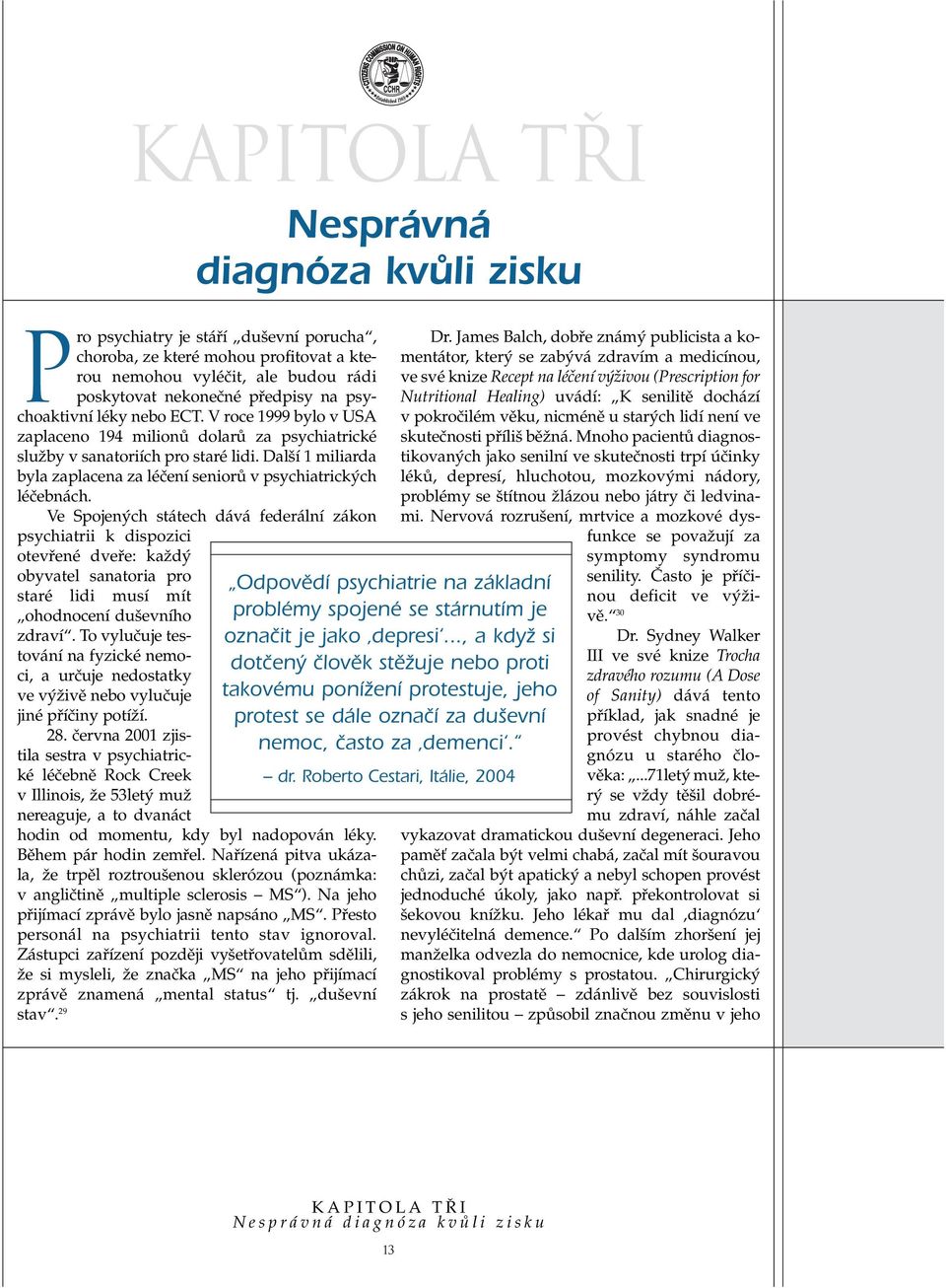 Dal í 1 miliarda byla zaplacena za léãení seniorû v psychiatrick ch léãebnách.