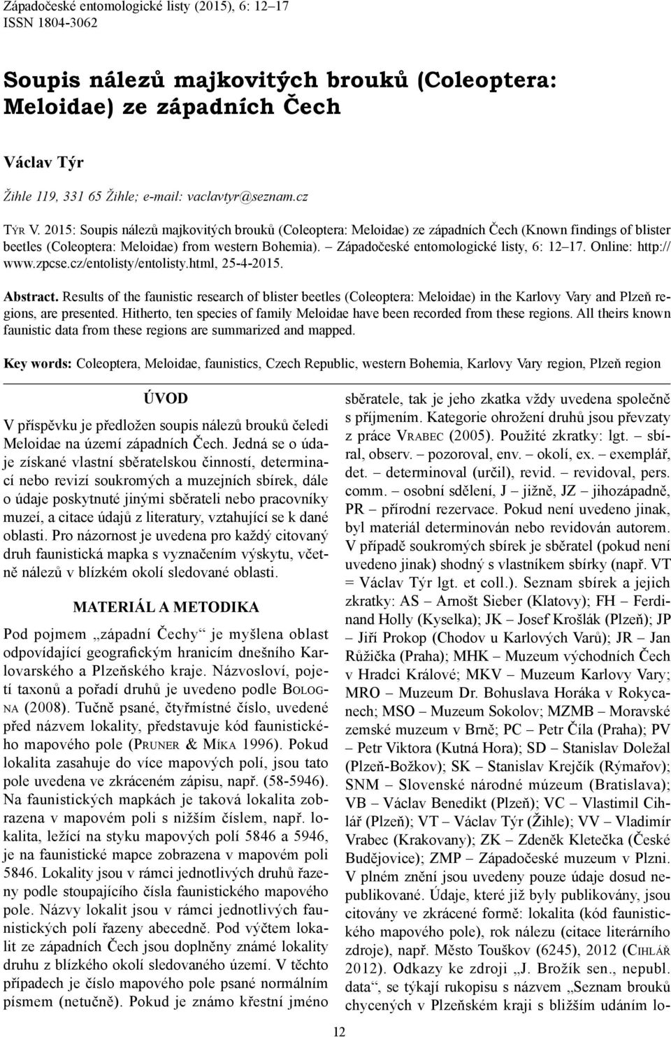 Západočeské entomologické listy, 6: 12 17. Online: http:// www.zpcse.cz/entolisty/entolisty.html, 25-4-2015. Abstract.