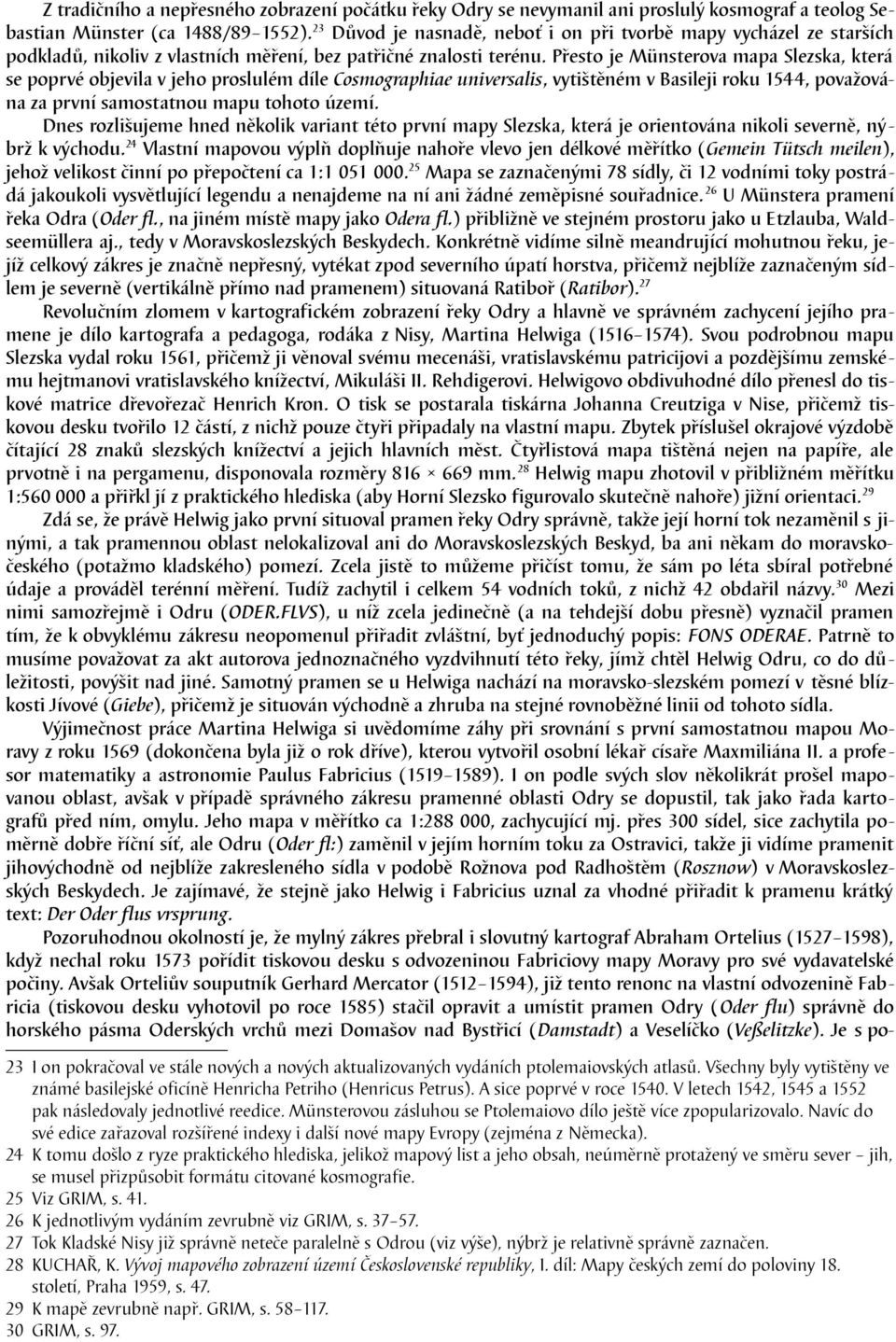 Přesto je Münsterova mapa Slezska, která se poprvé objevila v jeho proslulém díle Cosmographiae universalis, vytištěném v Basileji roku 1544, považována za první samostatnou mapu tohoto území.