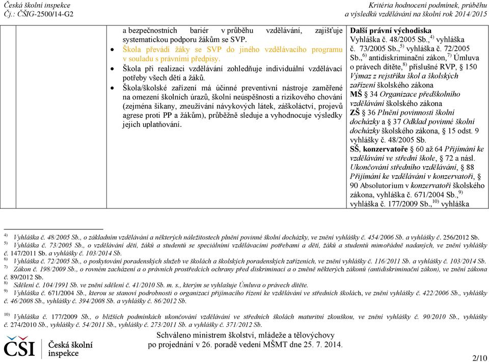 Škola/školské zařízení má účinné preventivní nástroje zaměřené na omezení školních úrazů, školní neúspěšnosti a rizikového chování (zejména šikany, zneužívání návykových látek, záškoláctví, projevů